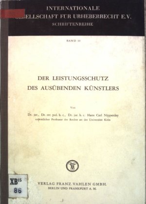 Der Leistungsschutz des ausübenden Künstlers; Internationale Gesellschaft für Urheberecht e.V., Schriftenreihe Band 10