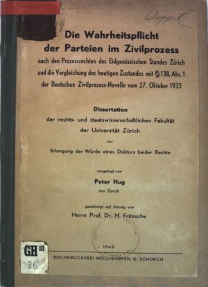 Die Wahrheitspflicht der Parteien im Zivilprozess nach den Prozessrechten des Eidgenössischen Standes Zürich und die Vergleichung des heutigen Zustandes […]