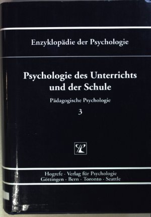 Psychologie des Unterrichts und der Schule. Enzyklopädie der Psychologie : Themenbereich D, Praxisgebiete: Serie I: Pädagogische Psychologie Bd. 3