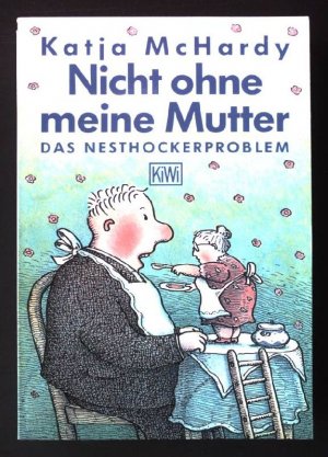 gebrauchtes Buch – Katja MacHardy – Nicht ohne meine Mutter : das Nesthocker-Problem. Katja McHardy, KiWi ; 315