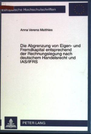 Die Abgrenzung von Eigen- und Fremdkapital entsprechend der Rechnungslegung nach deutschem Handelsrecht und IAS. Europäische Hochschulschriften: Reihe […]