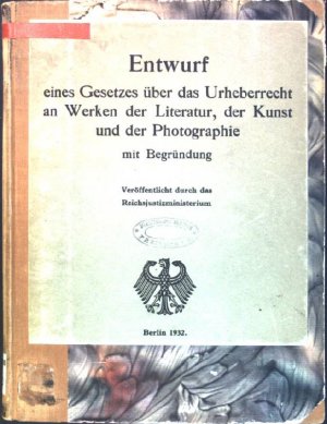 Entwurf eines Gesetzes über das Urheberrecht an Werken der Literatur, der Kunst und der Photographie mit Begründung