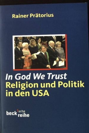 gebrauchtes Buch – Rainer Prätorius – In God we trust : Religion und Politik in den USA. Beck'sche Reihe ; 1542