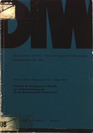 Entwürfe für disaggregierte Modelle zur Arbeitsmarktprognose für die Bundesrepublik Deutschland. Deutsches Institut für Wirtschaftsforschung, Sonderheft 90