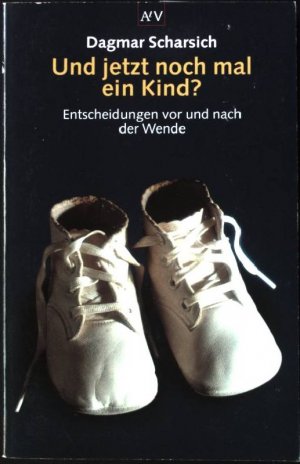 Und jetzt noch mal ein Kind? : Entscheidungen vor und nach der Wende. Aufbau-Taschenbücher ; 7018