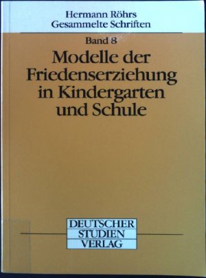 Modelle der Friedenserziehung in Kindergarten und Schule : mit einem Nachwort. Gesammelte Schriften; Bd. 8.