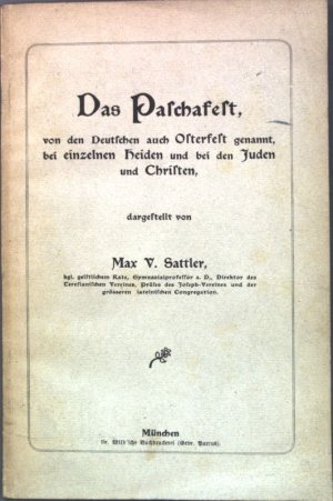 gebrauchtes Buch – Sattler, Max V – Das Paschafest, von den Deutschen auch Osterfest genannt, bei einzelnen Heiden und bei den Juden und Christen.