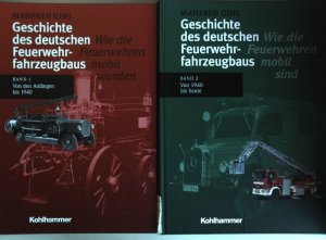 Geschichte des deutschen Feuerwehrfahrzeugbaus (2 Bände KOMPLETT) - Bd. 1: Von den Anfängen bis 1940: Wie die Feuerwehren mobil wurden/ Bd. 2: Von 1940 […]