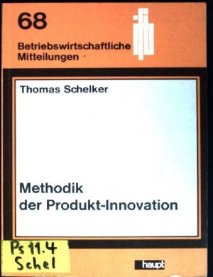 Methodik der Produkt-Innovation: Ergebnisse einer praktischen Untersuchung Betriebswirtschaftliche Mitteilungen; 68