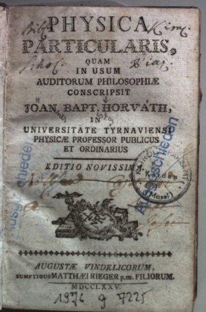 Physica Particularis, Quam In Usum Auditorum Philosophiae Conscripsit Joan. Bapt. Horvath, In Universitate Tyrnaviensi Physicae Professor Publicus Et […]