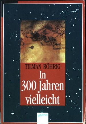 gebrauchtes Buch – Tilman Röhrig – In dreihundert Jahren vielleicht. Arena Taschenbuch Nr. 1850