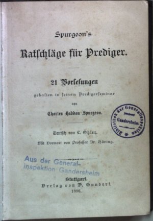 Spurgeon's Ratschläge für Prediger. 21 Vorlesungen gehalten in seinem Priesterseminar.