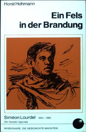 Ein Fels in der Brandung : Siméon Lourdel (Afrika). Missionare, die Geschichte machten