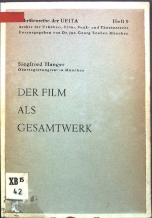 Der Film als Gesamtwerk: Ein Beitrag zur Reform des Urheberrechts; Schriftenreihe de UFITA, Heft 9