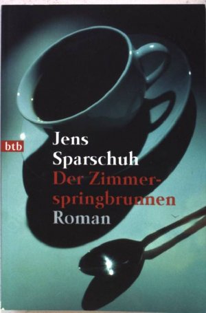 gebrauchtes Buch – Jens Sparschuh – Der Zimmerspringbrunnen : Roman. Nr.72070 : btb