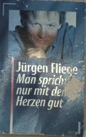 gebrauchtes Buch – Jürgen Fliege – Man spricht nur mit dem Herzen gut : Gedanken aus dem Alltag eines vorlauten Pfarrers (SIGNIERTES EXEMPLAR) Econ ; 26044 : ECON-Sachbuch