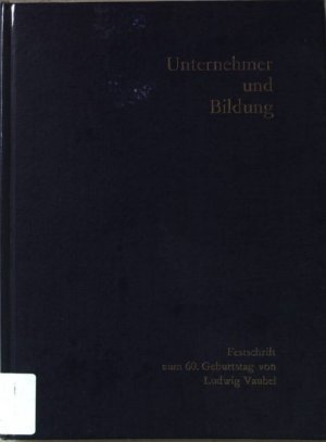 Unternehmer und Bildung. Festschrift zum 60.Geburtstag von Ludwig Vaubel. Band 10 der Veröffentlichungen der Walter-Raymond-Stiftung.