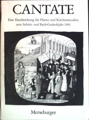 gebrauchtes Buch – Walter Blankenburg – Cantate : Eine Handreichung für Pfarrer u. Kirchenmusiker zum Schütz- u. Bach-Gedenkjahr 1985.