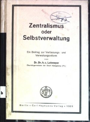 antiquarisches Buch – Dr. Dr – Zentralismus oder Selbstverwaltung: ein Beitrag zur Verfassungs- und Verwaltungsreform