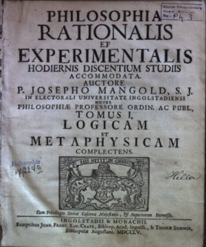 Philosophia rationalis et experimentalis hodiernis discentium studiis accommodato. Tomus 1: Logicam et Metaphysicam complectens.