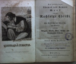 Des gottseligen Thomas von Kempen Werk von der Nachfolge Christi. Für Geistliche und Weltliche neu übersetzt und mit Morgen-, Abend-, Meß-, Beicht- und […]