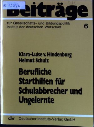 Berufliche Starthilfen für Schulabbrecher und Ungelernte. Beiträge zur Gesellschafts- und Bildungspolitik ; 6