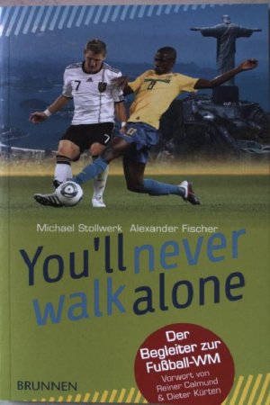 gebrauchtes Buch – Stollwerk, Michael und Alexander Fischer – You'll never walk alone : [der Begleiter zur Fußball-WM].