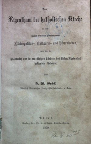 Das Eigenthum der katholischen Kirche an den ihrem Cultus gewidmeten Metropolitan-, Cathedral- und Pfarrkirchen, nach den in Frankreich und in den übrigen […]