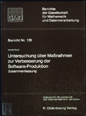 Untersuchung über Massnahmen zur Verbesserung der Software-Produktion; Teil: Zusammenfassung. Berichte der Gesellschaft für Mathematik und Datenverarbeitung ; Nr. 129