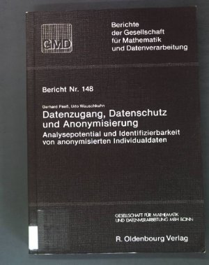 Datenzugang, Datenschutz und Anonymisierung, Analysepotential u. Identifizierbarkeit von anonymisierten Individualdaten. Berichte der Gesellschaft für Mathematik und Datenverarbeitung, Nr. 148