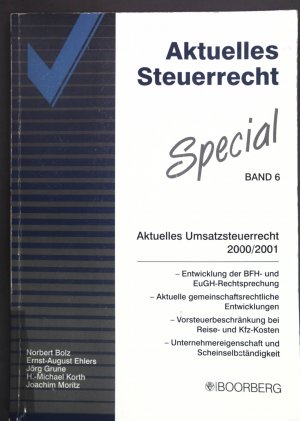 Aktuelles Umsatzsteuerrecht 2000/2001; Entwicklung der BFH- und EuGH-Rechtsprechung ; aktuelle gemeinschaftliche Entwicklungen ; Vorbeschränkung bei Reise- und Kfz-Kosten ; Unternehmereigenschaft und Scheinselbständigkeit. Aktuelles Steuerrecht Special, Band 6