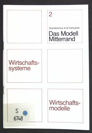 Sozialismus à la française: das Modell Mitterrand. Wirtschaftssysteme, Wirtschaftsmodelle ; 2