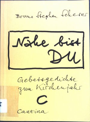 Nahe bist Du : Gebetsgedichte zum Kirchenjahr C. (SIGNIERTES EXEMPLAR); Reihe Freundeskreis ; 1; Innerschweizer Lyrik- und Prosatexte