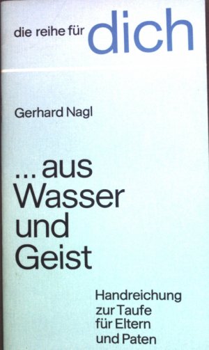 Aus Wasser und Geist : Handreichung zur Taufe für Eltern und Paten. Die Reihe für dich ; Bd. 5