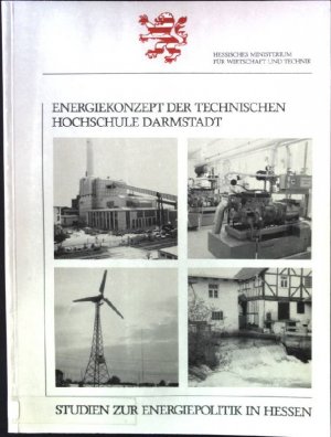 Energiekonzept Technische Hochschule Darmstadt : Verminderung des Gebäudewärme- und Strombedarfs bei gleichzeitiger Verbesserung des Raumklimas. Studien zur Energiepolitik in Hessen ; 11