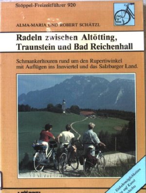 gebrauchtes Buch – Schätzl, Alma-Maria und Robert Schätzl – Radeln zwischen Altötting, Traunstein und Bad Reichenhall : Schmankerltouren rund um den Rupertiwinkel, mit Ausflügen ins Innviertel und ins Salzburger Land ; [Ausflugstips, Einkehrmöglichleiten, Hinweise auf Kunst und Geschichte]. Nr.920