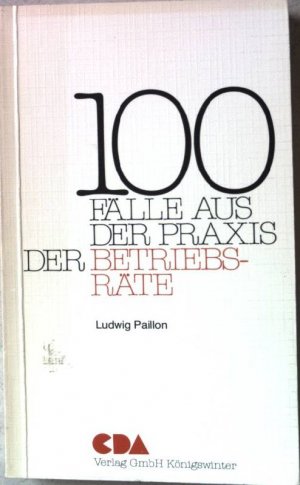 gebrauchtes Buch – Paillon, Ludwig  – 100 Fälle aus der Praxis der Betriebsräte.