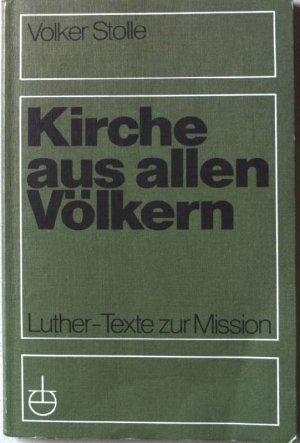 Kirche aus allen Völkern : Luther-Texte zur Mission.