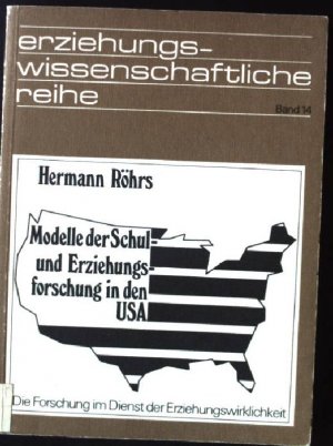 Modelle der Schul- und Erziehungsforschung in den USA : d. Forschung im Dienst d. Erziehungswirklichkeit. Erziehungswissenschaftliche Reihe ; Bd. 14