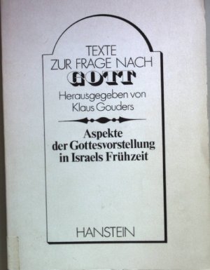 Aspekte der Gottesvorstellung in Israels Frühzeit. Texte zur Frage nach Gott