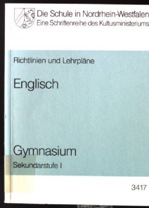 Richtlinien und Lehrpläne für das Gymnasium - Sekundarstufe I - in Nordrhein-Westfalen; Teil: Englisch. Die Schule in Nordrhein-Westfalen ; H. 3417