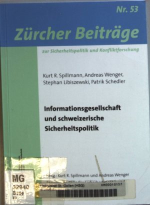 Informationsgesellschaft und schweizerische Sicherheitspolitik. Zürcher Beiträge zur Sicherheitspolitik  und Konfliktforschung ; Nr. 53