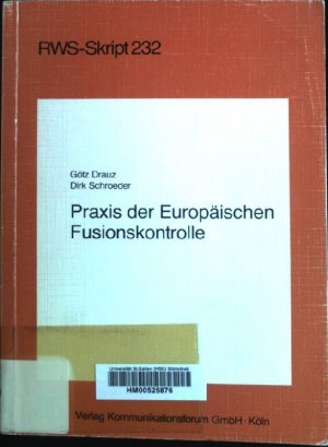 gebrauchtes Buch – Drauz, Götz (Verfasser) und Dirk Schroeder – Praxis der europäischen Fusionskontrolle. RWS-Skript ; 232