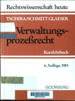 Verwaltungsprozessrecht : Kurzlehrbuch mit Systematik zur Fallbearb. Rechtswissenschaft heute