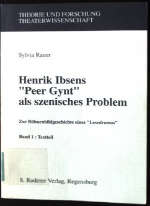 Henrik Ibsens "Peer Gynt" als szenisches Problem : zur Bühnenbildgeschichte eines "Lesedramas". Theorie und Forschung / Theaterwissenschaft ; Bd. 1