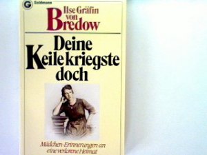 gebrauchtes Buch – Bredow, Ilse von – Deine Keile kriegste doch: Mädchenerinnerungen an eine verlorene Heimat