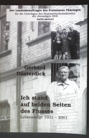 gebrauchtes Buch – Gerhard Düsterdick – Ich stand auf beiden Seiten des Flusses : Lebenswege 1931 - 2001. Der Landesbeauftragte des Freistaates Thüringen für die Unterlagen des Staatssicherheitsdienstes der Ehemaligen DDR informiert