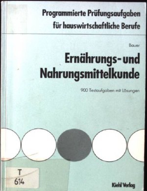 Ernährungs- und Nahrungsmittelkunde : 900 Testaufgaben mit Lösungen. Programmierte Prüfungsaufgaben für hauswirtschaftliche Berufe