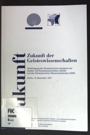 Zukunft der Geisteswissenschaften: Herbsttagung der Schweizerischen Akademie der Geistes- und Sozialwisssenschaften und des Schweizerischen Wissenschaftsrastes