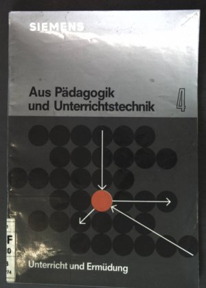 Unterricht und Ermüdung. Aus Pädagogik und Unterrichtstechnik ; 4